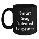 Funny Carpenter Gifts for Him, Smart Sexy Talented Carpenter Mug, 11oz or 15oz Black Coffee Mug Gifts from Friends, Family, or Coworkers for Graduation - Main